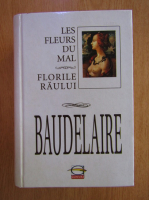 Charles Baudelaire - Les fleurs du mal. Florile raului