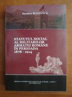 Dumitru Bleoanca - Statutul social al militarilor armatei romane in perioada 1878-1914