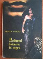 Anticariat: Gaston Leroux - Parfumul doamnei in negru