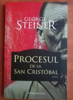 Anticariat: George Steiner - Procesul de la San Cristobal