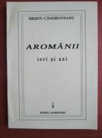 Hristu Candroveanu - Aromanii ieri si azi