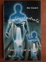 Ilie Cioara - O calauza astrala. Ferestre spre infinit