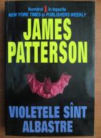 Anticariat: James Patterson - Violetele sunt albastre
