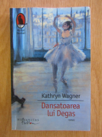 Kathryn Wagner - Dansatoarea lui Degas