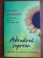 Anticariat: Lester Levenson - Adevarul suprem referitor la iubire si fericire
