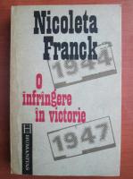 Anticariat: Nicoleta Franck - O infrangere in victorie. Cum a devenit Romania, din Regat, Republica Populara