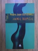 Anticariat: Pedro Juan Gutierrez - Animal tropical