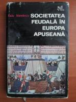 Radu Manolescu - Societatea feudala in Europa Apuseana