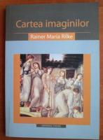 Rainer Maria Rilke - Cartea imaginilor
