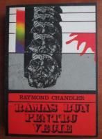 Anticariat: Raymond Chandler - Ramas bun pentru vecie
