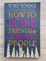 Anticariat: Toby Young - How to lose friends and alienate people