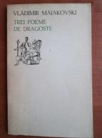 Vladimir Maiakovski - Trei poeme de dragoste
