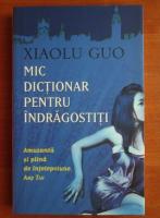 Xiaolu Guo - Mic dictionar pentru indragostiti