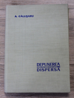A. Calusaru - Depunerea electrolitica a metalelor in forma dispersa