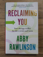 Abby Rawlinson - Reclaiming you. Your therapy toolkit for life's twists and turns