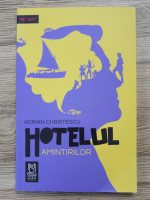 Adrian Christescu - Hotelul amintirilor