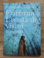 Alexandru Lustig - Furtuna si livada de visini in oglinda