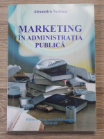 Alexandru Nedelea - Marketing in administratia publica