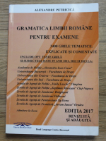 Alexandru Petricica - Gramatica limbii romane pentru examene. 3400 grile tematice explicate si comentate