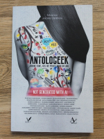 Andrei Zbirnea - Antologeek. Catre tine, cel de peste 2000 de ani