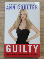 Ann Coulter - Guilty. Liberal victims and their assault on America