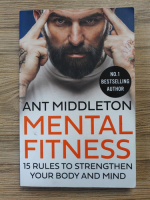 Anthony Middleton - Mental fitness. 15 rules to strenghten your body and mind