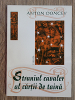 Anton Doncev - Strainul cavaler al cartii de taina