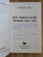 Apostol Stan - Ion Mihalache. Destinul unei vieti (cu autograful autorului)