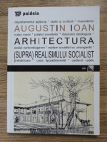 Augustin Ioan - Arhitectura (supra)realismului socialist