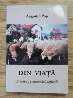 Augustin Pop - Din viata. Amintiri, consemnari, reflectii