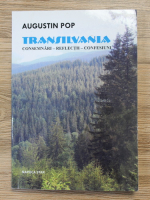 Augustin Pop - Transilvania. Consemnari, reflectii, confesiuni