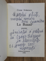 Cezar Ivanescu - La Baaad (cu autograful autorului)