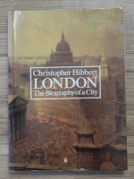 Christopher Hibbert - London. The biography of a city