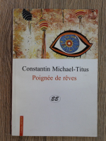 Constantin Michael Titus - Poignee de reves