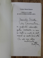 Cristian Tiberiu Popescu - Caruta cu copii si alte scrieri despre arta (cu autograful autorului)