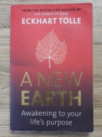 Eckhart Tolle - Anew earth. Awakening to your life's purpose