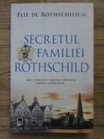 Elie de Rothschild Jr. - Secretul familiei Rothschild. Bani, aventura, tradare, strategie, iubire, geopolitica...