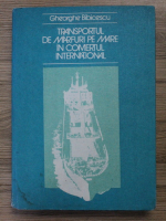 Gheorghe Bibicescu - Transportul de marfuri pe mare in comertul international