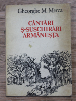 Gheorghe M. Merca - Cantari s-suschirari armanesta