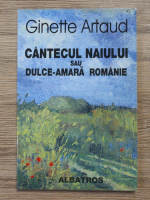 Ginette Artaud - Cantecul naiului sau dulce-amara Romanie