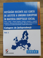 Hotarari recente ale Curtii de Justitie a Uniunii Europene in materia Dreptului Social (volumul 1)