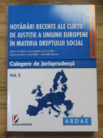 Hotarari recente ale Curtii de Justitie a Uniunii Europene in materia Dreptului Social (volumul 3)