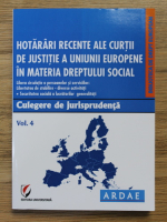 Hotarari recente ale Curtii de Justitie a Uniunii Europene in materia Dreptului Social (volumul 4)
