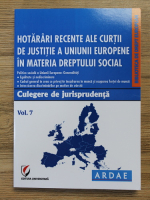 Hotarari recente ale Curtii de Justitie a Uniunii Europene in materia Dreptului Social (volumul 7)