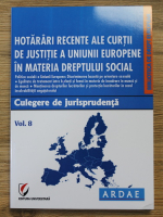 Hotarari recente ale Curtii de Justitie a Uniunii Europene in materia Dreptului Social (volumul 8)
