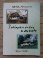 Ion Gh. Arcudeanu - Intamplari traite si depanate