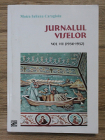 Anticariat: Iuliana Caragioiu - Jurnalul viselor (volumul 7, 1956-1957)