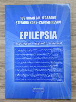 Iustinian Gr. Zegreanu - Epilepsia. Etiopatogenie, diagnostic, tratament