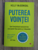 Kelly McGonigal - Puterea vointii. Cum functioneaza autocontrolul si ce putem face pentru a-l imbunatati