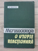 Anticariat: M. Bahitov - Microsociologia. O utopie reactionara